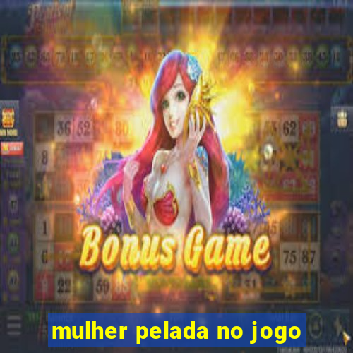 mulher pelada no jogo